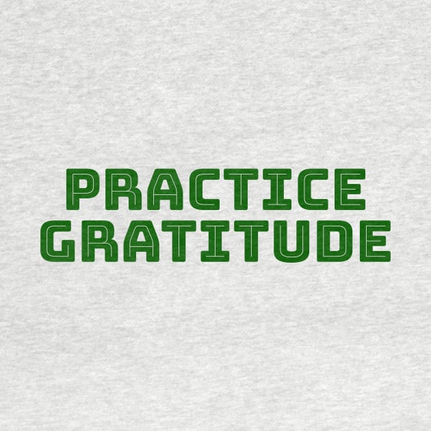 Practice Gratitude by Fath